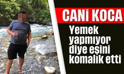 Yemek yapmıyor diye eşini komalık etti