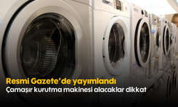 Resmi Gazete'de yayımlandı: Çamaşır kurutma makinesi alacaklar dikkat