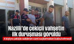 Nazilli'de çekiçli vahşetin ilk duruşması görüldü: 4 kişiye çekiçle saldıran cani suçlamaları kabul etmedi