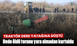 Traktör dere yatağına düştü: Dede öldü, torunu yara almadan kurtuldu