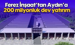 Ferez İnşaat’tan Aydın’a 200 milyonluk dev yatırım