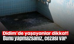 Didim'de yaşayanlar dikkat: Bunu yapmazsanız, cezası var...