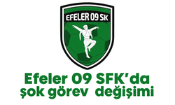 Efeler 09 SFK'da şok görev değişimi