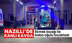 Nazilli’de kanlı kavga: Ekmek bıçağı ile baba oğulu bıçakladı