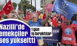 Nazilli'de emekçiler ses yükseltti, 1 gün iş bıraktılar