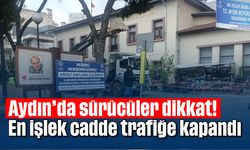 Aydın'da sürücüler dikkat: En işlek cadde trafiğe kapandı