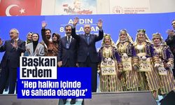 'Hep halkın içinde ve sahada olacağız'