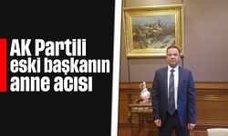 AK Partili eski başkanın anne acısı