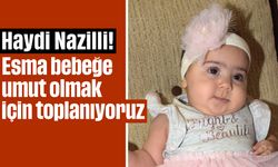 Haydi Nazilli! Esma bebeğe umut olmak için toplanıyoruz