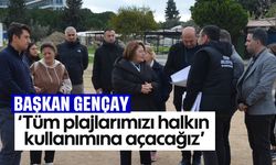 Başkan Gençay; 'Tüm plajlarımızı halkın kullanımına açacağız'