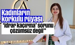 “Kadınların korkulu rüyası ‘idrar kaçırma’ sorunu çözümsüz değil”