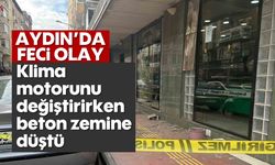 Aydın'da feci olay: Klima motorunu değiştirirken beton zemine düştü