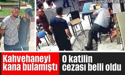 Kahvehaneyi kana bulamıştı: O katilin cezası belli oldu