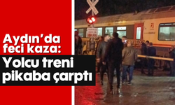 Aydın'da feci kaza: Yolcu treni pikaba çarptı