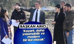 Başkan Arıcı; 'Koçarlı, daha yaşanabilir ve modern bir ilçe olacak'