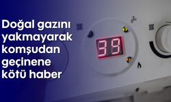 Doğal gazını yakmayarak komşudan geçinene kötü haber