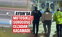 Aydın'da motosiklet sürücüsü cezadan kaçamadı