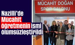 Nazilli'de Mücahit öğretmenin ismi ölümsüzleştirildi