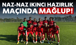 Naz-naz ikinci hazırlık maçında mağlup!