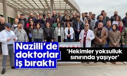 Nazilli'de doktorlar iş bıraktı: 'Hekimler yoksulluk sınırında yaşıyor'