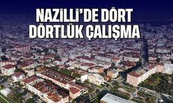 Nazilli'de dört dörtlük çalışma