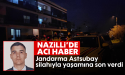 Nazilli’de acı haber: Jandarma Astsubay silahıyla yaşamına son verdi