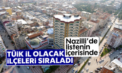 TÜİK il olacak ilçeleri sıraladı: Nazilli'de listenin içerisinde