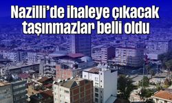 Nazilli’de ihaleye çıkacak taşınmazlar belli oldu