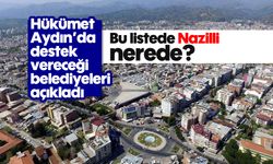 Hükümet Aydın'da destek vereceği belediyeleri açıkladı: Bu listede Nazilli nerede?