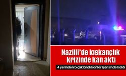 Nazilli’de kıskançlık krizinde kan aktı