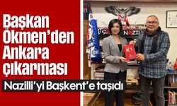 Başkan Ökmen'den Ankara çıkarması: Nazilli'yi Başkent'e taşıdı