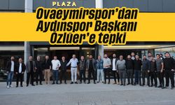 Ovaeymirspor’dan Aydınspor Başkanı Özlüer’e tepki