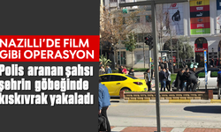 Nazilli’de film gibi operasyon: Polis aranan şahsı şehrin göbeğinde kıskıvrak yakaladı