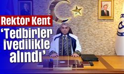 Rektör Kent, 'Tedbirler ivedilikle alındı'