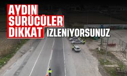 Aydın'da sürücüler dikkat: İzleniyorsunuz