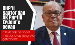 CHP’li Saatçı’dan AK Partili Erdem’e cevap