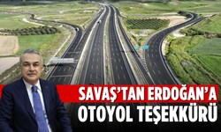 Savaş’tan Erdoğan’a otoyol teşekkürü