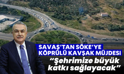 Savaş’tan Söke’ye köprülü kavşak müjdesi: “Şehrimize büyük katkı sağlayacak”