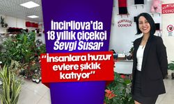 İncirliova’da 18 yıllık çiçekçi Sevgi Susar; 'İnsanlara huzur, evlere şıklık katıyor'