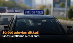 Sürücü adayları dikkat! Sınav ücretlerine büyük zam