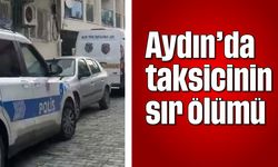 Aydın'da taksicinin sır ölümü