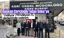 Başkan Çerçioğlu’ndan Söke’ye ’1 Milyar 719 Milyon TL’ değerinde yatırım