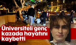 Üniversiteli genç kazada hayatını kaybetti