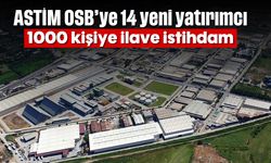 ASTİM OSB'ye 14 yeni yatırımcı: 1000 kişiye ilave istihdam