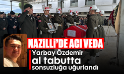 Yarbay Özdemir al tabutta sonsuzluğa uğurlandı: Nazilli’de acı veda