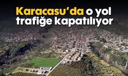 Karacasu'da o yol trafiğe kapatılıyor