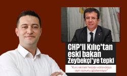 CHP’li Kılıç’tan eski bakan Zeybekçi’ye tepki