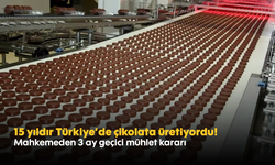 15 yıldır Türkiye’de çikolata üretiyordu! Mahkemeden 3 ay geçici mühlet kararı