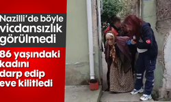 Nazilli’de böyle vicdansızlık görülmedi!: 86 yaşındaki kadını darp edip eve kilitledi