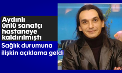 Aydınlı ünlü sanatçı hastaneye kaldırılmıştı: Sağlık durumuna ilişkin açıklama geldi